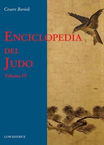 Enciclopedia del judo. Vol. 4 - Cesare Barioli - Libro Luni Editrice 2018, Le vie dell'armonia | Libraccio.it