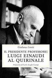 Il Presidente professore. Luigi Einaudi al Quirinale