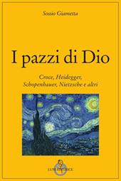 I pazzi di Dio. Croce, Heidegger, Schopenhauer, Nietzsche e altri