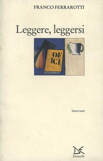 Leggere, leggersi - Franco Ferrarotti - Libro Donzelli 1998, Interventi | Libraccio.it
