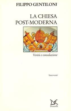 La chiesa post-moderna. Verità e consolazione - Filippo Gentiloni - Libro Donzelli 1998, Interventi | Libraccio.it