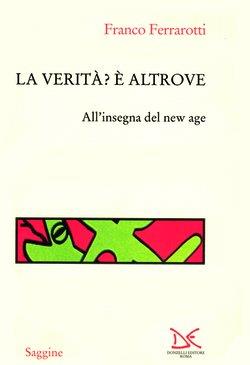 La verità? È altrove. All'insegna del New Age - Franco Ferrarotti - Libro Donzelli 1999, Saggine | Libraccio.it