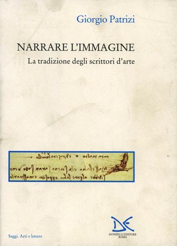 Narrare l'immagine. La tradizione degli scrittori d'arte - Giorgio Patrizi - Libro Donzelli 2000, Saggi. Arti e lettere | Libraccio.it