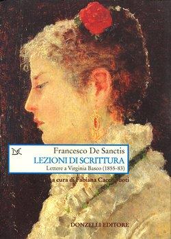 Lezioni di scrittura. Lettera a Virginia Basco (1856-83) - Francesco De Sanctis - Libro Donzelli 2001, Saggi. Arti e lettere | Libraccio.it
