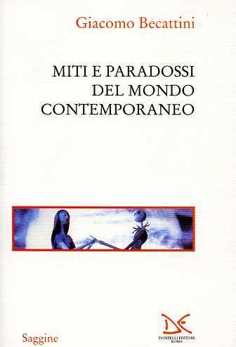 Miti e paradossi del mondo contemporaneo - Giacomo Becattini - Libro Donzelli 2002, Saggine | Libraccio.it