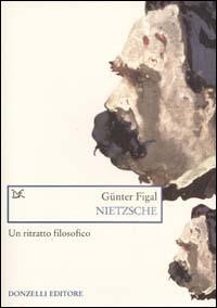 Nietzsche. Un ritratto filosofico - Günter Figal - Libro Donzelli 2002, Saggi. Scienza e filosofia | Libraccio.it