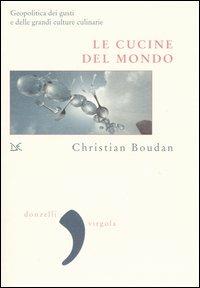 Le cucine del mondo. Geopolitica del gusto - Christian Boudan - Libro Donzelli 2005, Virgola | Libraccio.it