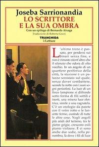 Lo scrittore e la sua ombra - Joseba Sarrionandia - Libro Tranchida 2005, Le letture | Libraccio.it