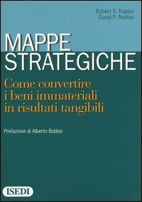 Mappe strategiche. Come convertire i beni immateriali in risultati tangibili - Robert S. Kaplan, David P. Norton - Libro ISEDI 2005, General management | Libraccio.it