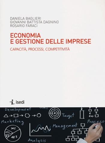 Economia e gestione delle imprese. Capacità, processi, competitività - Daniela Baglieri, G. Battista Dagnino, Rosario Faraci - Libro ISEDI 2013 | Libraccio.it