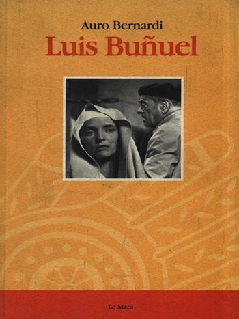 Luis Bunuel - Auro Bernardi - Libro Le Mani-Microart'S 1999, Cinema. Registi | Libraccio.it