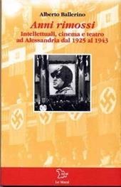 Anni rimossi. Intellettuali, cinema e teatro ad Alessandria dal 1925 al 1943