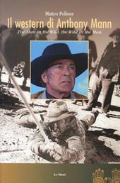 Il western di Anthony Mann. The man in the wild, the wild in the man