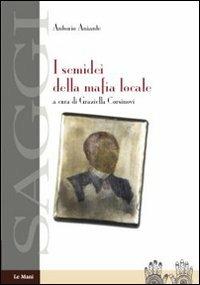 I semidei della mafia locale - Antonio Aniante - Libro Le Mani-Microart'S 2010, Saggistica | Libraccio.it