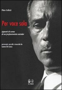 Per voce sola - Pino Colizzi, Laura De Luca - Libro Le Mani-Microart'S 2013, Cinema. Saggi | Libraccio.it