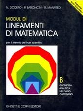 Lineamenti di matematica. Modulo B. Geometria analitica nel piano cartesiano. Per il triennio del Liceo scientifico