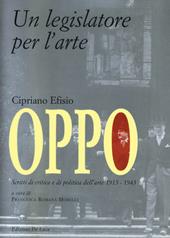 Cipriano Efisio Oppo. Un legislatore per l'arte. Scritti di critica e politica dell'arte 1915-1943