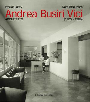 Andrea Busiri Vici architetto (1903-1989) - Irene De Guttry, Maria Paola Maino - Libro De Luca Editori d'Arte 2000 | Libraccio.it