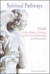 Spiritual pathways. Guide to the religious heritage of the Castelli Romani e Prenestini. Ediz. illustrata