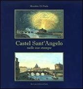Castel Sant'Angelo nelle sue stampe. Storia e scene di vita