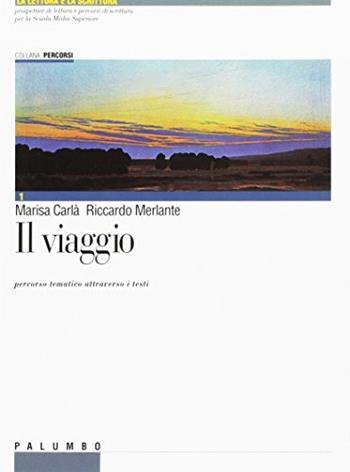 Il viaggio - Marisa Carlà, Riccardo Merlante - Libro Palumbo 1996, La lettura e la scrittura. Percorsi | Libraccio.it