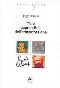 Marx apprendista dell'emancipazione - Jorge Herrero - Libro Prospettiva 2003, Filosofare | Libraccio.it