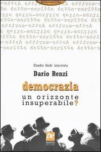 Democrazia. Un orizzonte insuperabile? - Dario Renzi, Claudio Guidi - Libro Prospettiva 2003, Detto-scritto | Libraccio.it