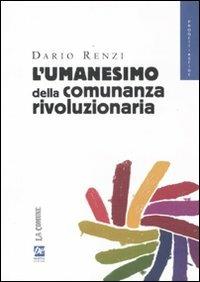 L' umanesimo della comunanza rivoluzionaria - Dario Renzi - Libro Prospettiva 2013, Progetti e sfide | Libraccio.it