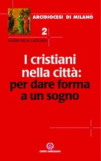 I cristiani nella città: per dare forma a un sogno - Anonimo - Libro Centro Ambrosiano 2005, Sussidi per la catechesi | Libraccio.it