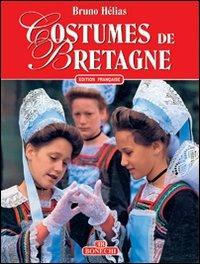Costumi della Bretagna. Ediz. francese - Bruno Hélias - Libro Bonechi 1997, Classici per il turismo | Libraccio.it