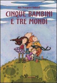 Cinque bambini e tre mondi - Ada Gobetti - Libro Il Castoro 2004, Il Castoro bambini | Libraccio.it