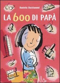 La Seicento di papà - Daniela Bastianoni - Libro Il Castoro 2005 | Libraccio.it