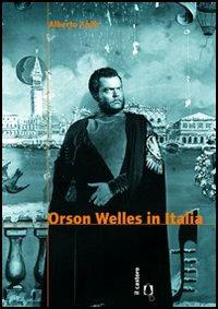 Orson Welles in Italia - Alberto Anile - Libro Il Castoro 2006 | Libraccio.it