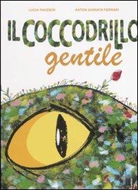 Il coccodrillo gentile. Ediz. illustrata - Lucia Panzieri, Gionata Ferrari - Libro Il Castoro 2007, Il Castoro bambini | Libraccio.it