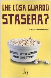 Che cosa guardo stasera? DVD per tutte le occasioni (anche le più strane)  - Libro Il Castoro 2009 | Libraccio.it