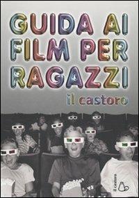 Guida ai film per ragazzi  - Libro Il Castoro 2010 | Libraccio.it