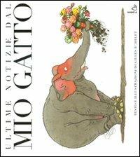Ultime notizie dal mio gatto. Ediz. illustrata - Gilles Bachelet - Libro Il Castoro 2010, Il Castoro bambini | Libraccio.it