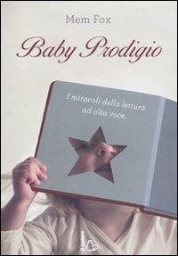 Baby prodigio. I miracoli della lettura ad alta voce - Mem Fox - Libro Il Castoro 2010 | Libraccio.it