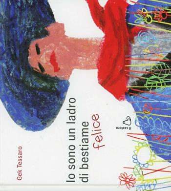 Io sono un ladro di bestiame felice. Ediz. illustrata - Gek Tessaro - Libro Il Castoro 2013, Il Castoro bambini | Libraccio.it