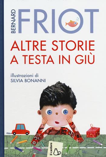 Altre storie a testa in giù - Bernard Friot - Libro Il Castoro 2014 | Libraccio.it