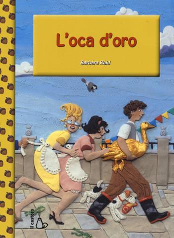 L' oca d'oro - Barbara Reid - Libro Il Castoro 2015, Il Castoro bambini | Libraccio.it