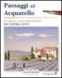 Paesaggi ad acquarello - Ray Campbell Smith - Libro Il Castello 2007, Disegno e tecniche pittoriche | Libraccio.it