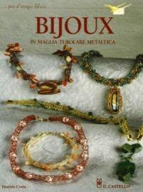 Bijioux in maglia tubolare metallica - Daniela Costa - Libro Il Castello 2006, Hobby e attività artistiche | Libraccio.it