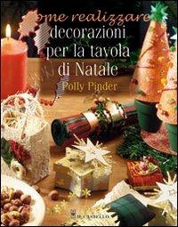 Decorazioni per la tavola di Natale. Ediz. illustrata - Polly Pinder - Libro Il Castello 2007, Libri di Natale | Libraccio.it