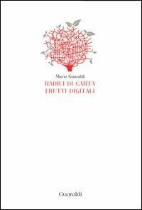 Radici di carta frutti digitali - Mario Guaraldi - Libro Guaraldi 2013 | Libraccio.it