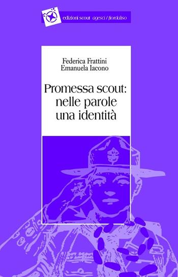 Promessa scout. Nelle parole una identità - Federica Frattini, Emanuela Iacono - Libro Edizioni Scout Fiordaliso 2015, Tracce | Libraccio.it