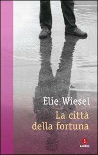 La città della fortuna - Elie Wiesel - Libro Giuntina 2012, Diaspora | Libraccio.it