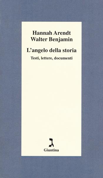 L' angelo della storia. Testi, lettere, documenti - Hannah Arendt, Walter Benjamin - Libro Giuntina 2017, Schulim Vogelmann | Libraccio.it