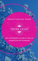   Think Light. How the Kabbalah can help us come out stronger from the Coronavirus