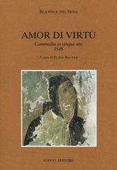 Amor di virtù. Commedia in V atti 1548